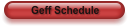 Geff Schedule