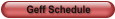 Geff Schedule